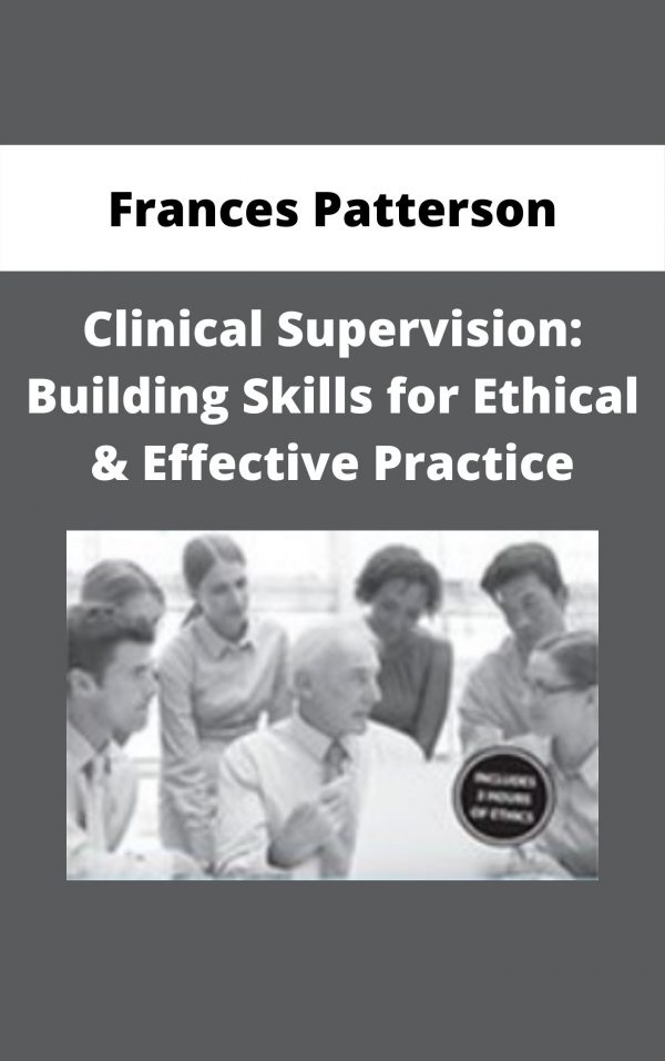 Clinical Supervision: Building Skills For Ethical & Effective Practice – Frances Patterson