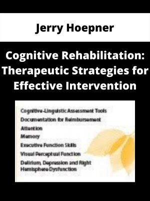 Cognitive Rehabilitation: Therapeutic Strategies For Effective Intervention – Jerry Hoepner