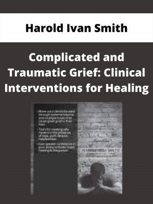 Complicated And Traumatic Grief: Clinical Interventions For Healing – Harold Ivan Smith