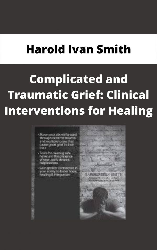 Complicated And Traumatic Grief: Clinical Interventions For Healing – Harold Ivan Smith
