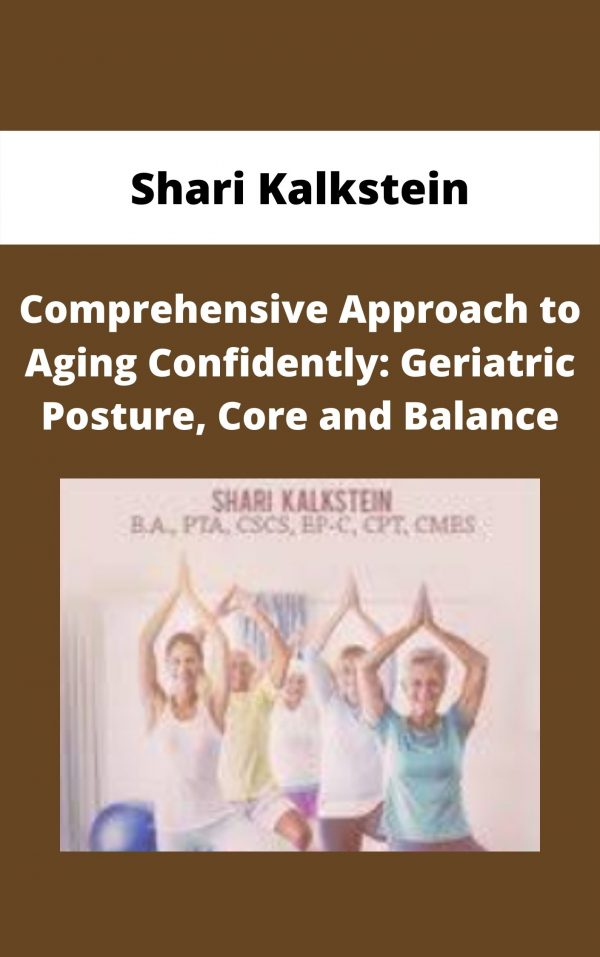 Comprehensive Approach To Aging Confidently: Geriatric Posture, Core And Balance – Shari Kalkstein