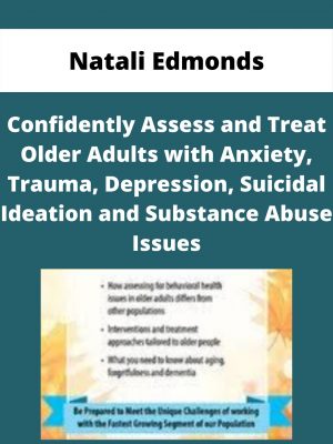 Confidently Assess And Treat Older Adults With Anxiety, Trauma, Depression, Suicidal Ideation And Substance Abuse Issues – Natali Edmonds