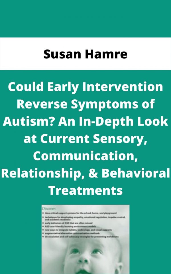 Could Early Intervention Reverse Symptoms Of Autism? An In-depth Look At Current Sensory, Communication, Relationship, & Behavioral Treatments – Susan Hamre