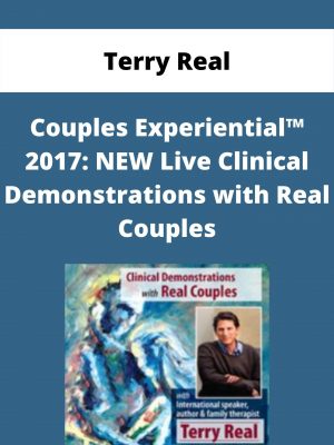 Couples Experiential™ 2017: New Live Clinical Demonstrations With Real Couples – Terry Real
