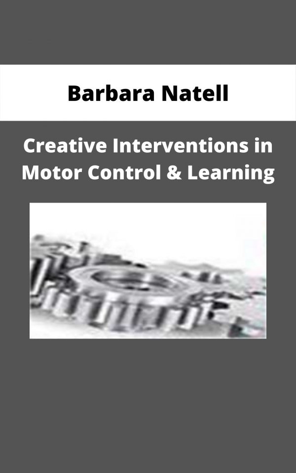 Creative Interventions In Motor Control & Learning: Promoting Posture, Movement, & Fine Motor Skills – Barbara Natell