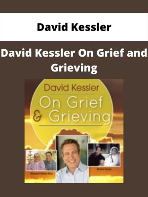 David Kessler On Grief And Grieving – David Kessler