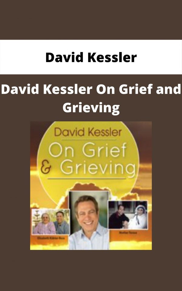 David Kessler On Grief And Grieving – David Kessler