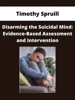 Disarming The Suicidal Mind: Evidence-based Assessment And Intervention – Timothy Spruill