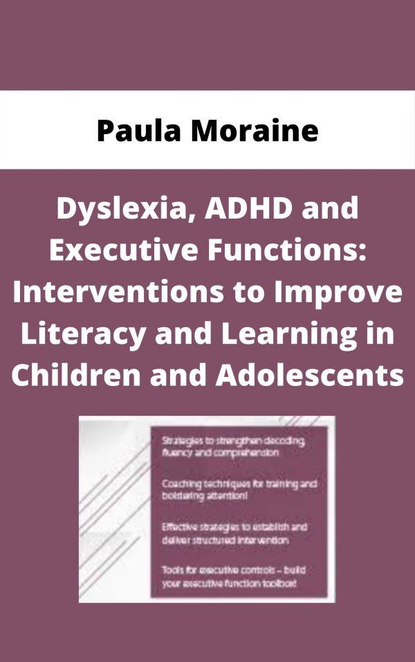 Dyslexia, Adhd And Executive Functions: Interventions To Improve Literacy And Learning In Children And Adolescents – Paula Moraine