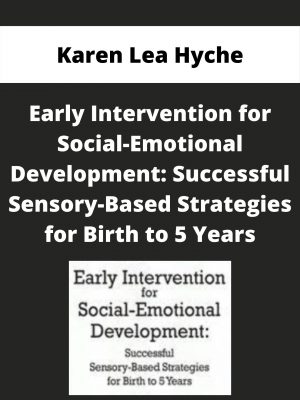 Early Intervention For Social-emotional Development: Successful Sensory-based Strategies For Birth To 5 Years – Karen Lea Hyche