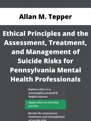 Ethical Principles And The Assessment, Treatment, And Management Of Suicide Risks For Pennsylvania Mental Health Professionals – Allan M. Tepper