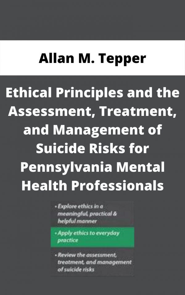 Ethical Principles And The Assessment, Treatment, And Management Of Suicide Risks For Pennsylvania Mental Health Professionals – Allan M. Tepper