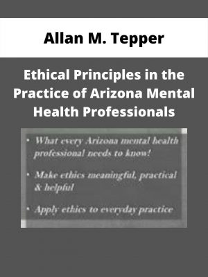 Ethical Principles In The Practice Of Arizona Mental Health Professionals – Allan M. Tepper