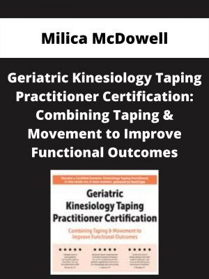 Geriatric Kinesiology Taping Practitioner Certification: Combining Taping & Movement To Improve Functional Outcomes – Milica Mcdowell