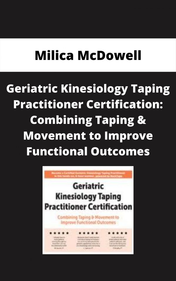 Geriatric Kinesiology Taping Practitioner Certification: Combining Taping & Movement To Improve Functional Outcomes – Milica Mcdowell