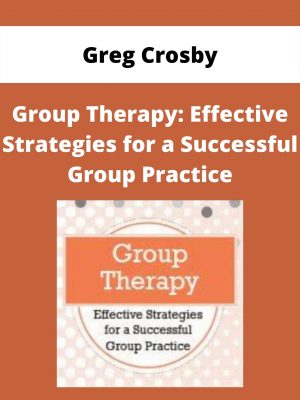 Group Therapy: Effective Strategies For A Successful Group Practice – Greg Crosby
