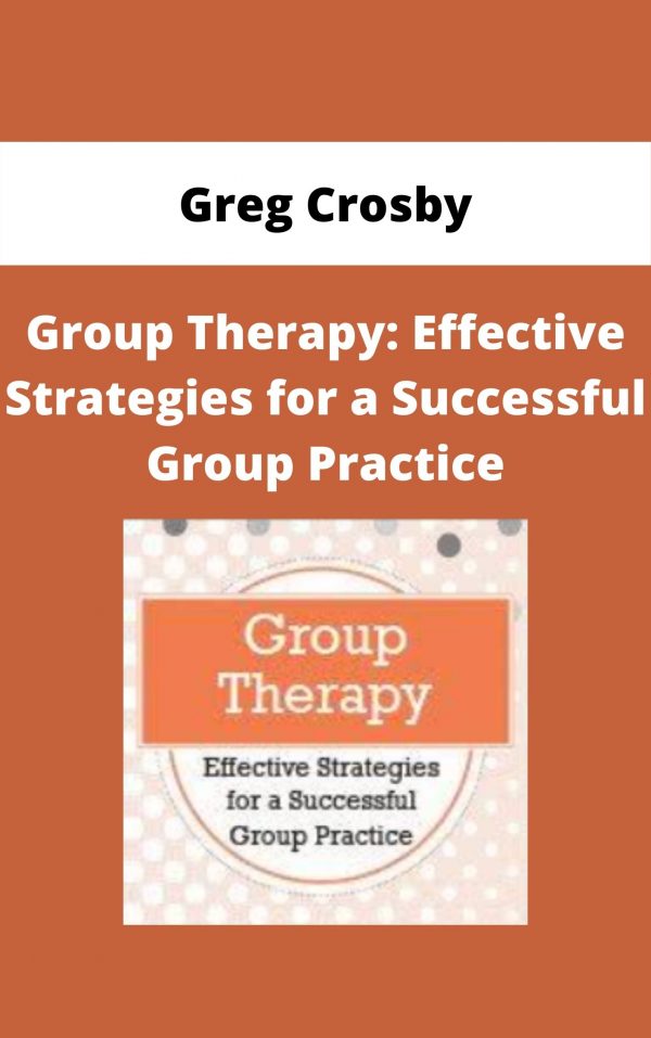 Group Therapy: Effective Strategies For A Successful Group Practice – Greg Crosby