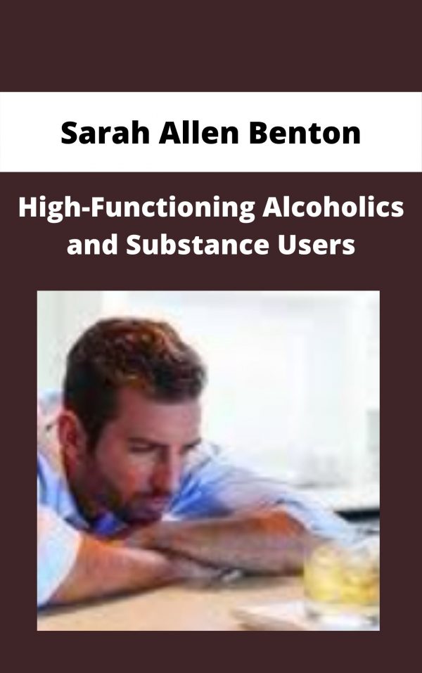 High-functioning Alcoholics And Substance Users – Sarah Allen Benton