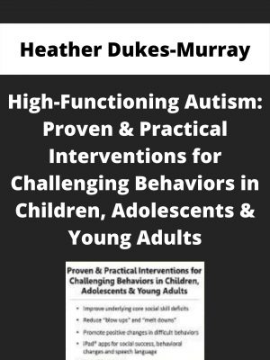 High-functioning Autism: Proven & Practical Interventions For Challenging Behaviors In Children, Adolescents & Young Adults – Heather Dukes-murray