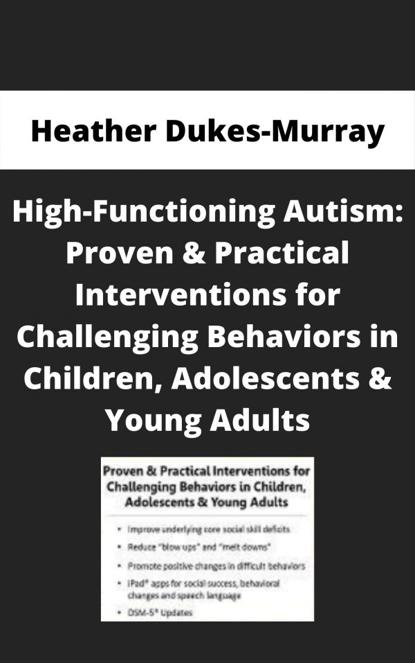 High-functioning Autism: Proven & Practical Interventions For Challenging Behaviors In Children, Adolescents & Young Adults – Heather Dukes-murray
