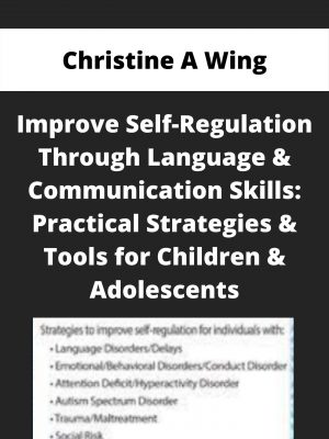 Improve Self-regulation Through Language & Communication Skills: Practical Strategies & Tools For Children & Adolescents – Christine A Wing