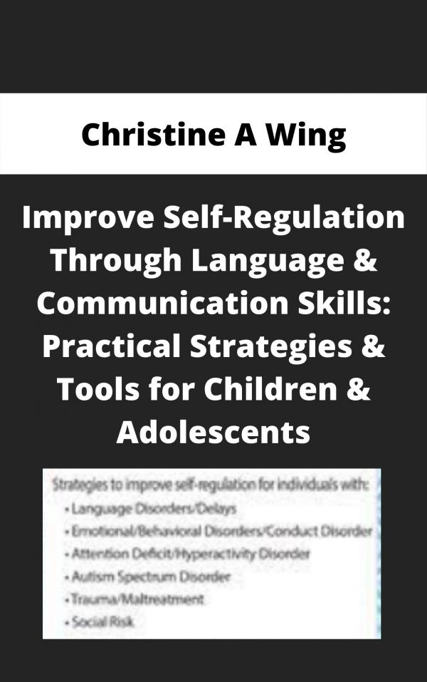 Improve Self-regulation Through Language & Communication Skills: Practical Strategies & Tools For Children & Adolescents – Christine A Wing