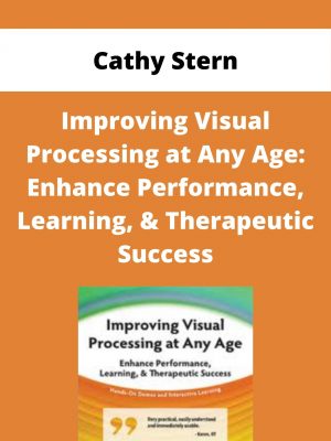 Improving Visual Processing At Any Age: Enhance Performance, Learning, & Therapeutic Success – Cathy Stern