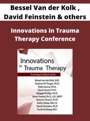 Innovations In Trauma Therapy Conference – Bessel Van Der Kolk , David Feinstein & Others