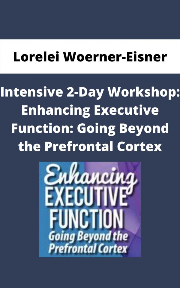 Intensive 2-day Workshop: Enhancing Executive Function: Going Beyond The Prefrontal Cortex – Lorelei Woerner-eisner