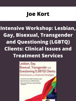 Intensive Workshop: Lesbian, Gay, Bisexual, Transgender And Questioning (lgbtq) Clients: Clinical Issues And Treatment Services – Joe Kort