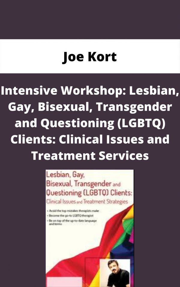 Intensive Workshop: Lesbian, Gay, Bisexual, Transgender And Questioning (lgbtq) Clients: Clinical Issues And Treatment Services – Joe Kort