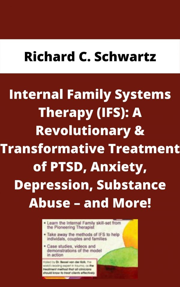 Internal Family Systems Therapy (ifs): A Revolutionary & Transformative Treatment Of Ptsd, Anxiety, Depression, Substance Abuse – And More! – Richard C. Schwartz