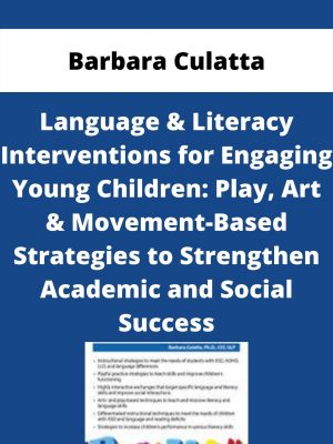 Language & Literacy Interventions For Engaging Young Children: Play, Art & Movement-based Strategies To Strengthen Academic And Social Success – Barbara Culatta