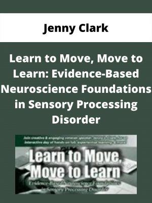Learn To Move, Move To Learn: Evidence-based Neuroscience Foundations In Sensory Processing Disorder – Jenny Clark