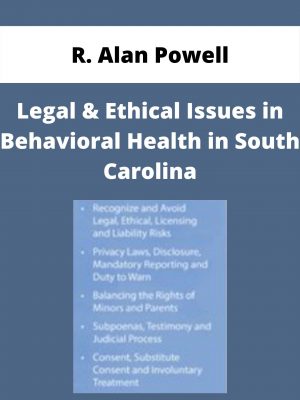Legal & Ethical Issues In Behavioral Health In South Carolina – R. Alan Powell