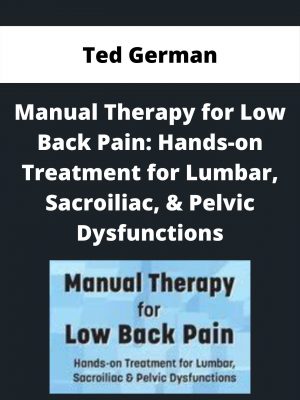 Manual Therapy For Low Back Pain: Hands-on Treatment For Lumbar, Sacroiliac, & Pelvic Dysfunctions – Ted German