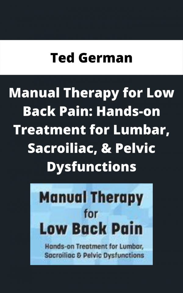 Manual Therapy For Low Back Pain: Hands-on Treatment For Lumbar, Sacroiliac, & Pelvic Dysfunctions – Ted German