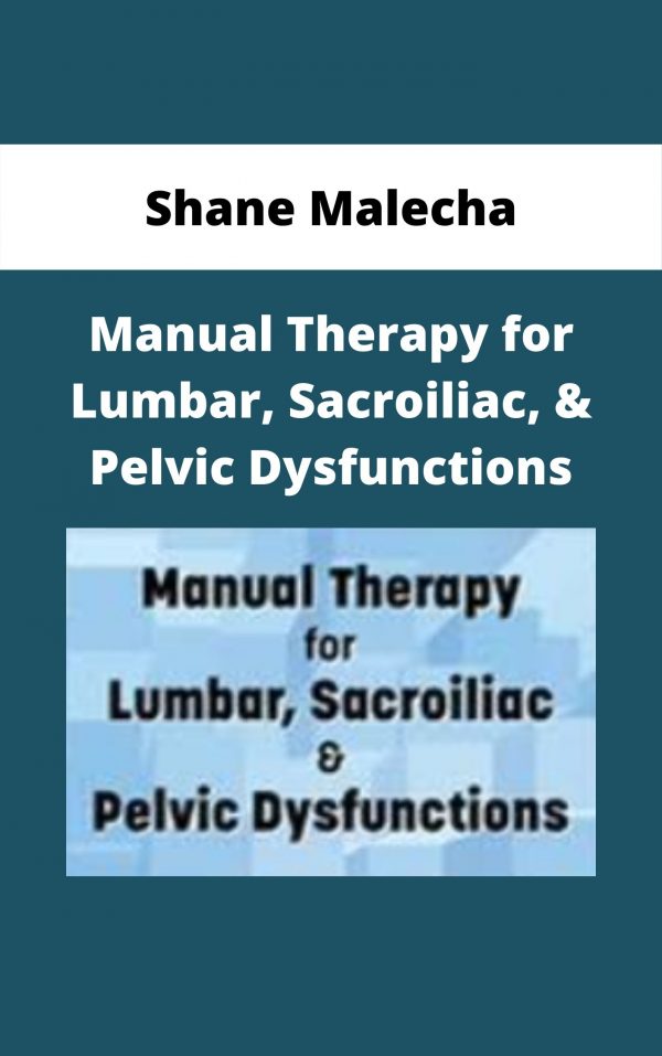 Manual Therapy For Lumbar, Sacroiliac, & Pelvic Dysfunctions – Shane Malecha