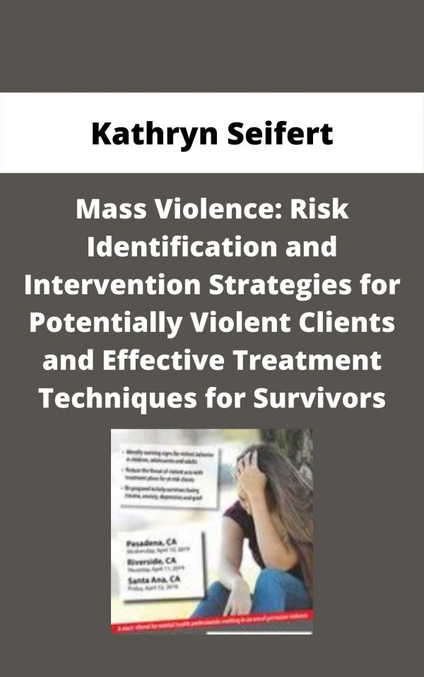 Mass Violence: Risk Identification And Intervention Strategies For Potentially Violent Clients And Effective Treatment Techniques For Survivors – Kathryn Seifert