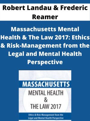 Massachusetts Mental Health & The Law 2017: Ethics & Risk-management From The Legal And Mental Health Perspective – Robert Landau & Frederic Reamer