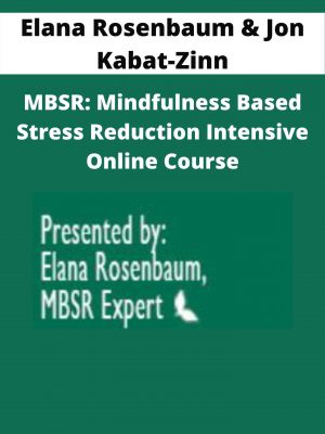 Mbsr: Mindfulness Based Stress Reduction Intensive Online Course – Elana Rosenbaum & Jon Kabat-zinn