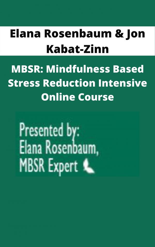 Mbsr: Mindfulness Based Stress Reduction Intensive Online Course – Elana Rosenbaum & Jon Kabat-zinn