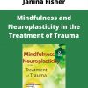 Mindfulness And Neuroplasticity In The Treatment Of Trauma – Janina Fisher