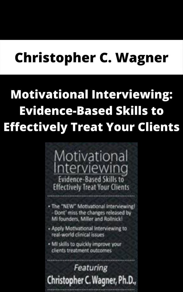 Motivational Interviewing: Evidence-based Skills To Effectively Treat Your Clients – Christopher C. Wagner