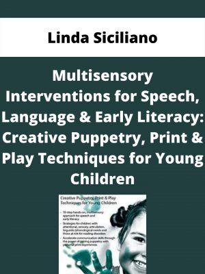 Multisensory Interventions For Speech, Language & Early Literacy: Creative Puppetry, Print & Play Techniques For Young Children – Linda Siciliano