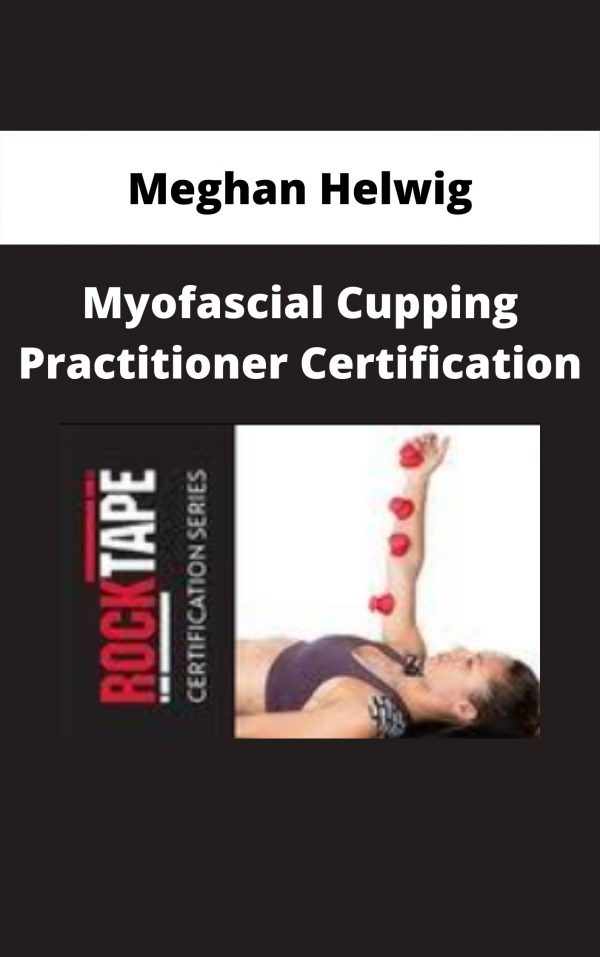 Myofascial Cupping Practitioner Certification – Meghan Helwig