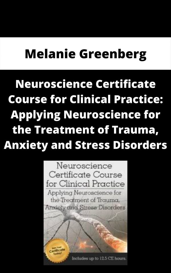 Neuroscience Certificate Course For Clinical Practice: Applying Neuroscience For The Treatment Of Trauma, Anxiety And Stress Disorders – Melanie Greenberg