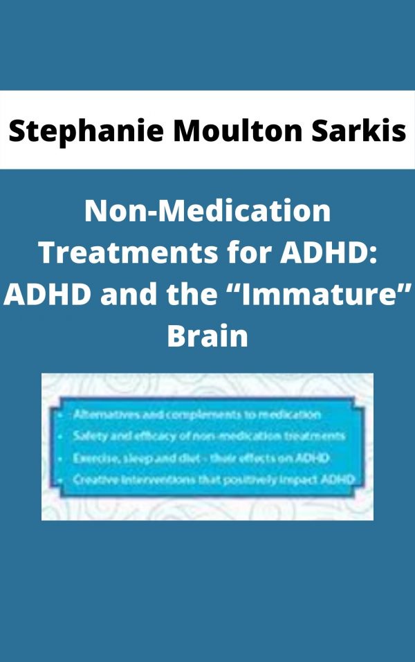 Non-medication Treatments For Adhd: Adhd And The “immature” Brain – Stephanie Moulton Sarkis