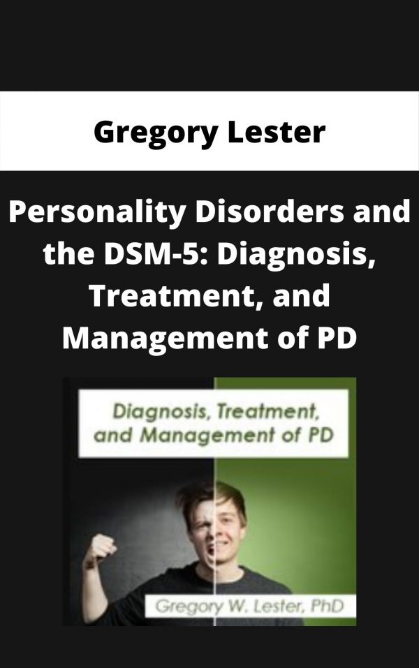 Personality Disorders And The Dsm-5: Diagnosis, Treatment, And Management Of Pd – Gregory Lester