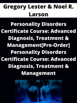 Personality Disorders Certificate Course: Advanced Diagnosis, Treatment & Management[pre-order] Personality Disorders Certificate Course: Advanced Diagnosis, Treatment & Management – Gregory Lester & Noel R. Larson